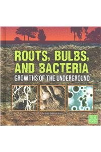 Roots, Bulbs, and Bacteria: Growths of the Underground