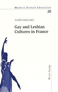 Gay and Lesbian Cultures in France (Modern French Identities) (English and French Edition) by Lucille Cairns