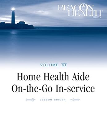Home Health Aide On-the-Go In-Service Lessons: Vol. 6, Issue 9: Effective Documentation (Home Health Aide on-the-Go in-Service Lessons, Volume 6) ... On-the-go In-service Lessons, Volume 6, 9)