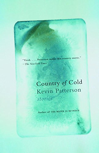 Country of Cold: Stories by Kevin Patterson