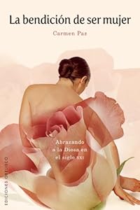 LA BENDICION DE SER MUJER by Carmen Paz  Espinosa Gil