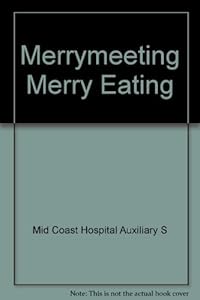 Merrymeeting Merry Eating by Mid Coast Hospital Auxiliary S