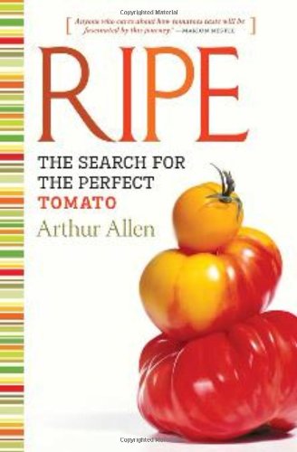 Ripe: The Search for the Perfect Tomato by Arthur Allen