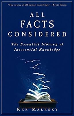All Facts Considered: The Essential Library of Inessential Knowledge