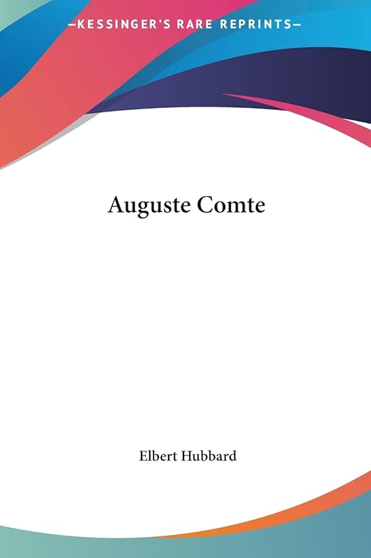 Auguste Comte by Elbert Hubbard