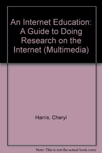 An Internet Education: A Guide to Doing Research on the Internet by Cheryl Harris
