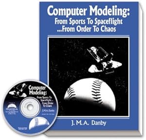 Computer Modeling: From Sports to Spaceflight, from Order to Chaos by J.M.A. Danby