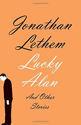 Lucky Alan: And Other Stories by Jonathan Lethem