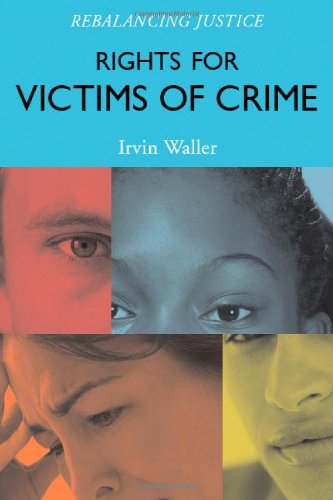 Rights for Victims of Crime: Rebalancing Justice by Irvin Waller