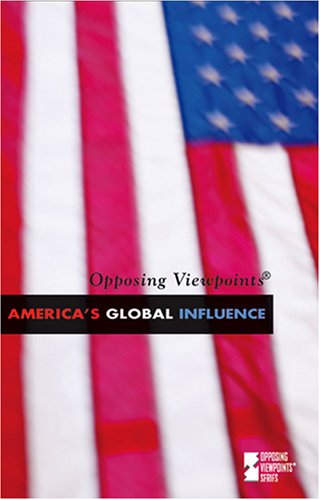 America's Global Influence (Opposing Viewpoints) by David M. Haugen