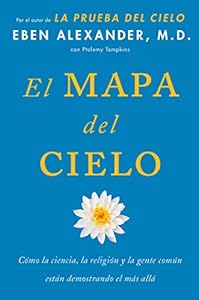 El Mapa del cielo: C&oacute;mo la ciencia, la religi&oacute;n y la gente com&uacute;n est&aacute;n demostrando el m&aacute;s all&aacute;
