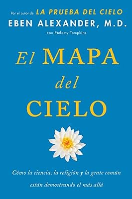 El Mapa del cielo: C&oacute;mo la ciencia, la religi&oacute;n y la gente com&uacute;n est&aacute;n demostrando el m&aacute;s all&aacute;