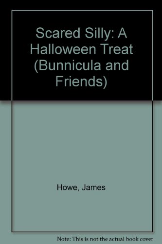 Scared Silly: A Halloween Treat (Bunnicula and Friends) by James Howe
