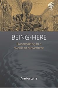 Being-Here: Placemaking in a World of Movement (EASA Series Book 35) by Annika Lems