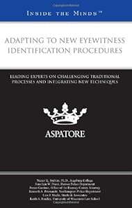 Adapting to New Eyewitness Identification Procedures: Leading Experts on Challenging Traditional Processes and Integrating New Techniques (Inside the Minds)