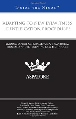 Adapting to New Eyewitness Identification Procedures: Leading Experts on Challenging Traditional Processes and Integrating New Techniques (Inside the Minds)