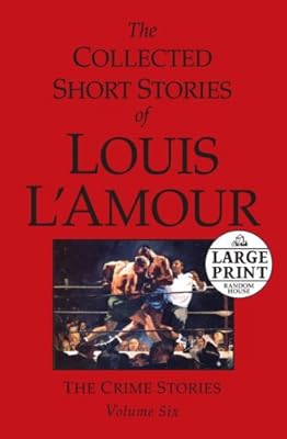 The Collected Short Stories of Louis L'Amour, Vol. 6: The Crime Stories