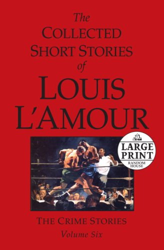 The Collected Short Stories of Louis L'Amour, Vol. 6: The Crime Stories by Louis L'Amour