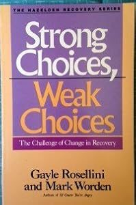 Strong choices, weak choices: The challenge of change in recovery by Mark Rosellini, Gayle; Worden
