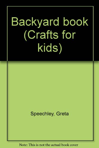Backyard book (Crafts for kids) by Greta Speechley