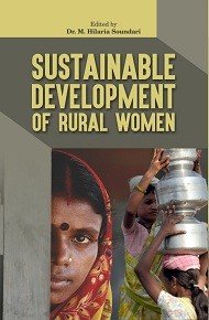 Sustainable Development of Rural Women, 2015, 282 pp. by M Hilaria Soundari