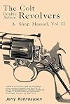 The Colt Double Action Revolvers: A Shop Manual, Volume 1