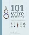 [101 Wire Earrings: Step-by-Step Projects & Techniques] [By: Peck, Denise] [August, 2009]