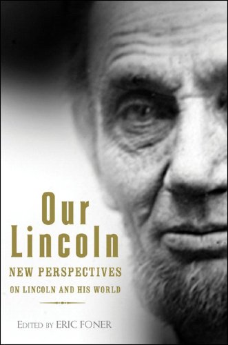 Our Lincoln: New Perspectives on Lincoln and His World by Eric Foner