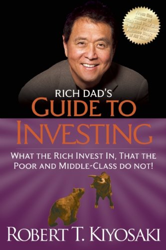 Rich Dad's Guide to Investing: What the Rich Invest in, That the Poor and the Middle Class Do Not! by Robert T. Kiyosaki