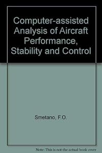 Computer Assisted Analysis of Aircraft Performance, Stability and Control by Frederick O. Smetana