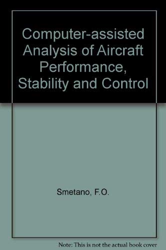 Computer Assisted Analysis of Aircraft Performance, Stability and Control by Frederick O. Smetana