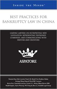 Best Practices for Bankruptcy Law in China: Leading Lawyers on Interpreting New Legislation, Representing Distressed Companies, and Communicating With Debtors and Creditors (Inside the Minds)