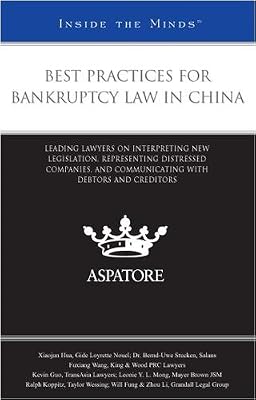 Best Practices for Bankruptcy Law in China: Leading Lawyers on Interpreting New Legislation, Representing Distressed Companies, and Communicating With Debtors and Creditors (Inside the Minds)