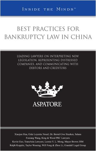 Best Practices for Bankruptcy Law in China: Leading Lawyers on Interpreting New Legislation, Representing Distressed Companies, and Communicating With Debtors and Creditors (Inside the Minds) by Aspatore Books Staff