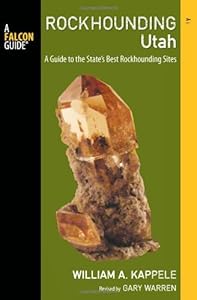 Rockhounding Utah, 2nd: A Guide to the State's Best Rockhounding Sites by William A. Kappele
