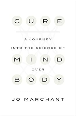 Cure: A Journey into the Science of Mind Over Body
