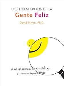 100 Secretos de la Gente Feliz, Los: Lo Que los Cientificos Han Descubierto y Como Puede Aplicarlo a su Vida by PhD Niven David