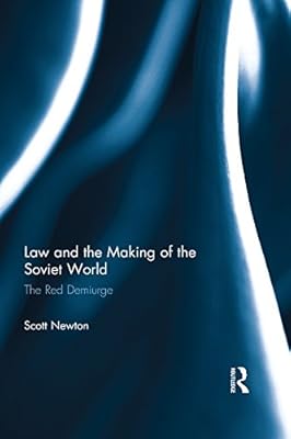 Law and the Making of the Soviet World: The Red Demiurge