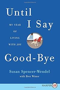 Until I Say Good-Bye LP: My Year of Living with Joy by Susan Spencer-Wendel