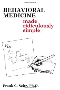 Behavioral Medicine Made Ridiculously Simple (Medmaster Series) (Medmaster Ridiculously Simple Series) by Frank C. Seitz Ph.D.