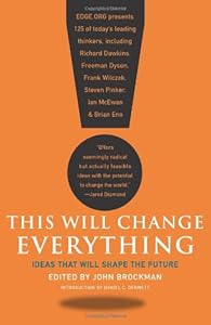 This Will Change Everything: Ideas That Will Shape the Future