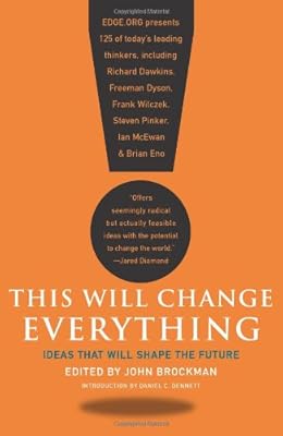 This Will Change Everything: Ideas That Will Shape the Future