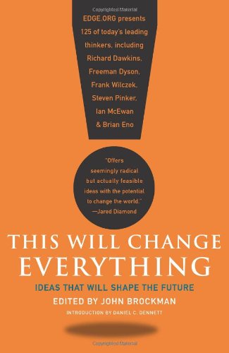 This Will Change Everything: Ideas That Will Shape the Future by John Brockman