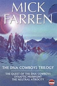 The DNA Cowboys Trilogy: Quest for DNA Cowboys/Synaptic Manhunt/Neural Atrocity by Mick Farren