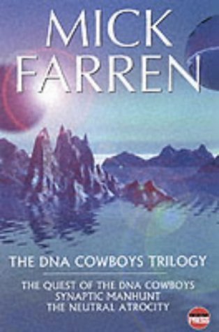 The DNA Cowboys Trilogy: Quest for DNA Cowboys/Synaptic Manhunt/Neural Atrocity by Mick Farren