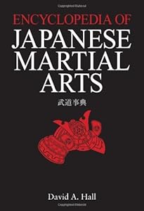 Encyclopedia of Japanese Martial Arts by David A. Hall