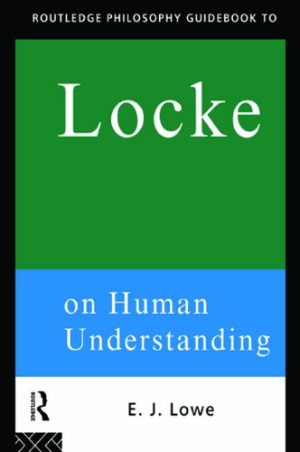 Routledge Philosophy Guidebook to Locke on Human Understanding (Routledge Philosophy GuideBooks) by Jonathan Lowe
