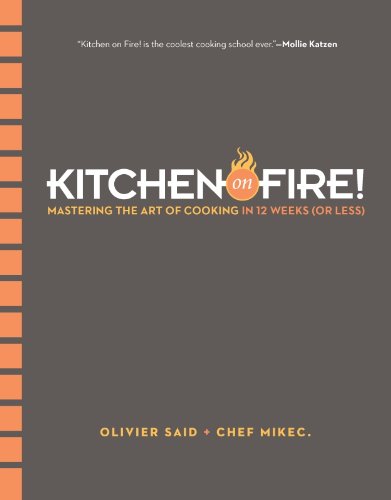 Kitchen on Fire!: Mastering the Art of Cooking in 12 Weeks (or Less) by Olivier Said