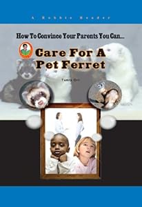 How To Convince Your Parents You Can Care for a Pet Ferret (Robbie Readers)