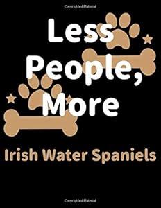 Less People, More Irish Water Spaniels: Keep Track of Your Pet's Daily Activities, Food Diet, Medical History, Vaccinations, and Vet Visits. Make a ... your Pet Sitter and Observations for your Vet by Zawardo Publishing